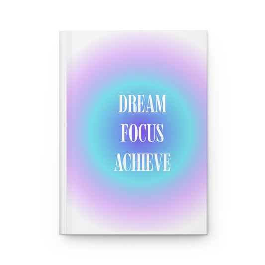 Dream Focus and Achieve Hardcover Journal